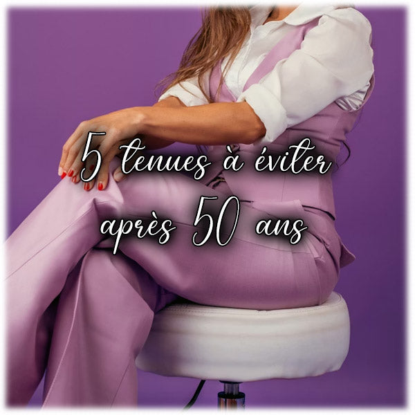 Quelles sont les 5 tenues à éviter après 50 ans ?