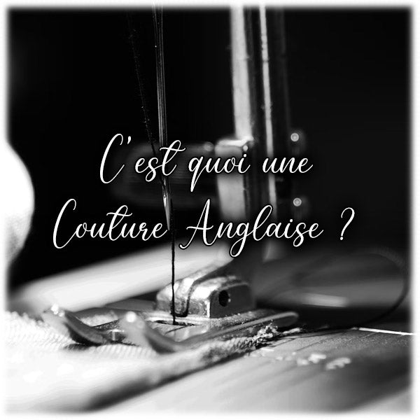 C'est quoi une Couture Anglaise ?