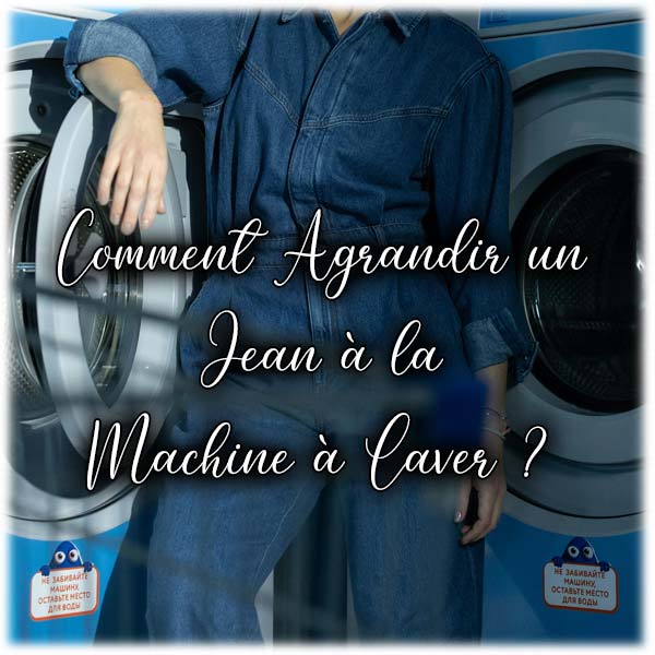Comment Agrandir un Jean à la Machine à Laver ?