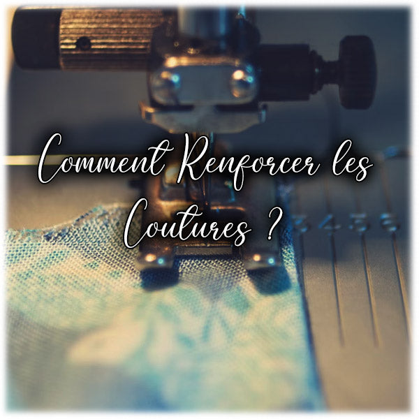 Comment Renforcer les Coutures ?