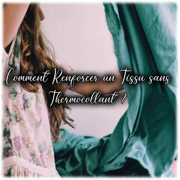 Comment Renforcer un Tissu sans Thermocollant ?
