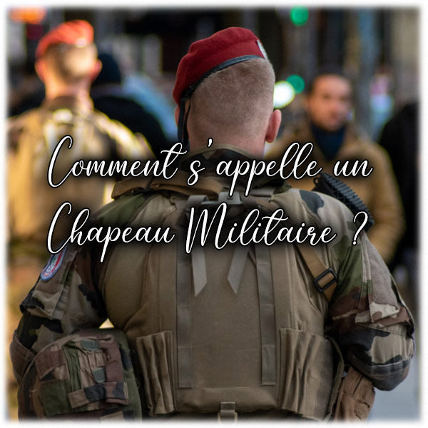 Comment s'appelle un Chapeau Militaire ?
