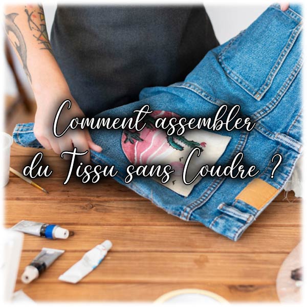 Comment assembler du Tissu sans Coudre ?