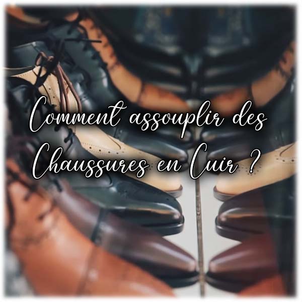 Comment assouplir des Chaussures en Cuir ?