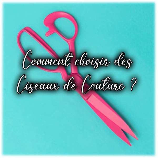 Comment choisir des Ciseaux de Couture ?