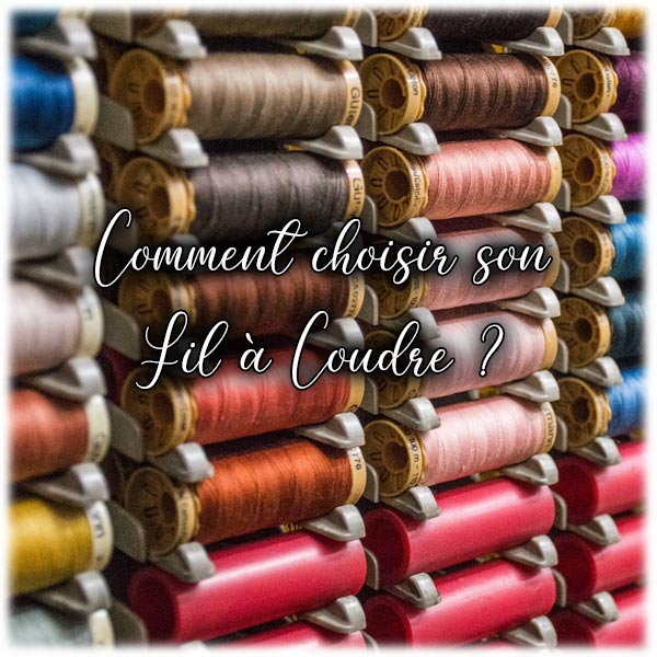 Comment choisir son Fil à coudre ?