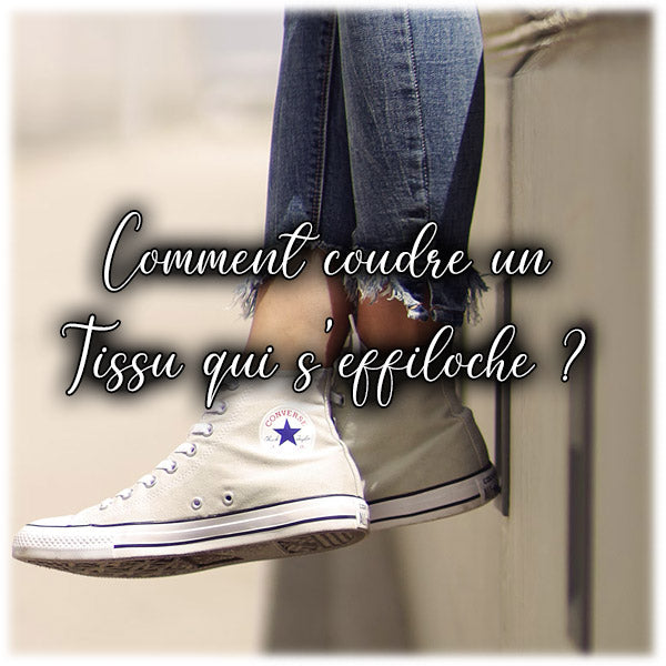 Comment coudre un tissu qui s'effiloche