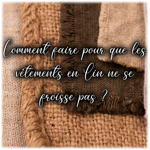 Comment faire pour que les vêtements en Lin ne se froisse pas ?
