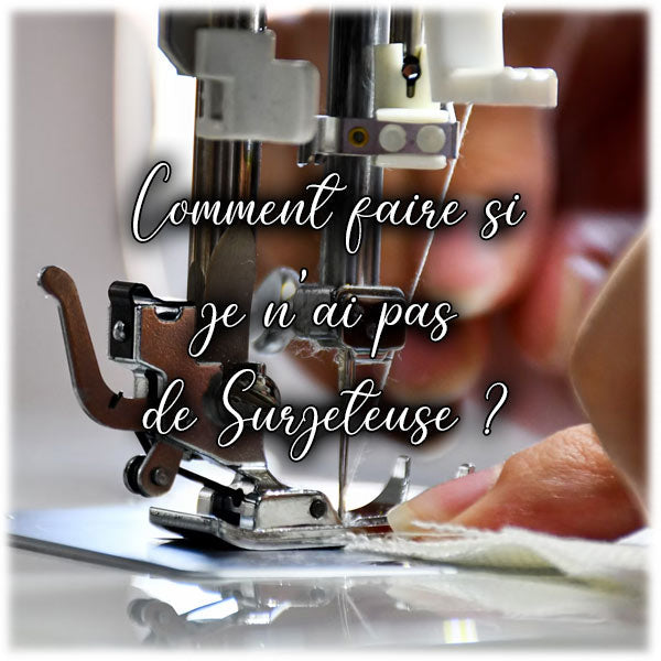 Comment faire si je n'ai pas de Surjeteuse ?