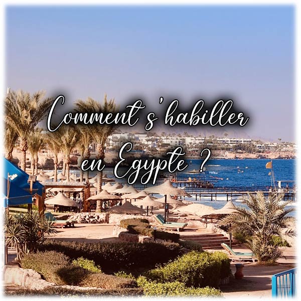 Comment s'habiller en Egypte ?