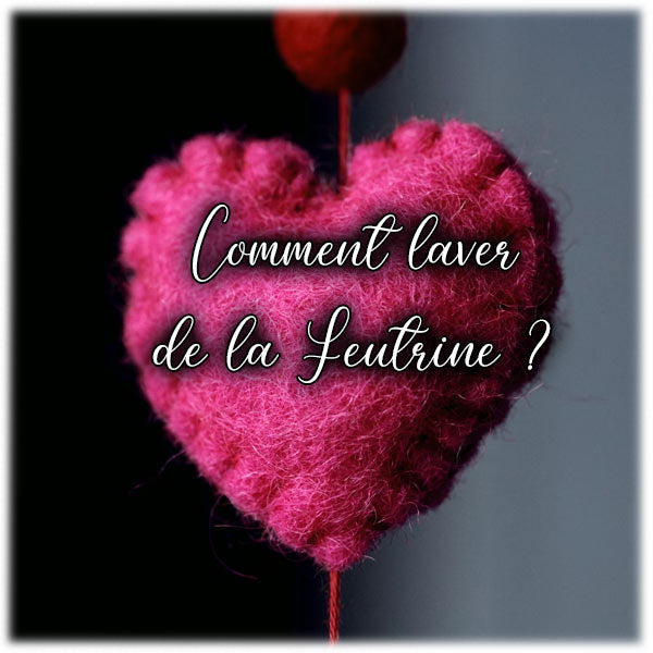 Comment laver de la Feutrine ?