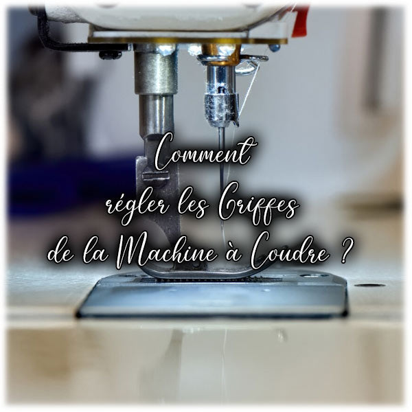 Comment régler les Griffes de la Machine à Coudre ?