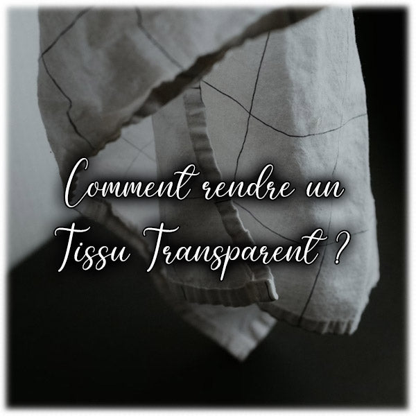 Comment rendre un Tissu Transparent ?