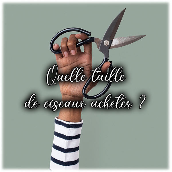 Comment savoir quelle taille de ciseaux acheter ?