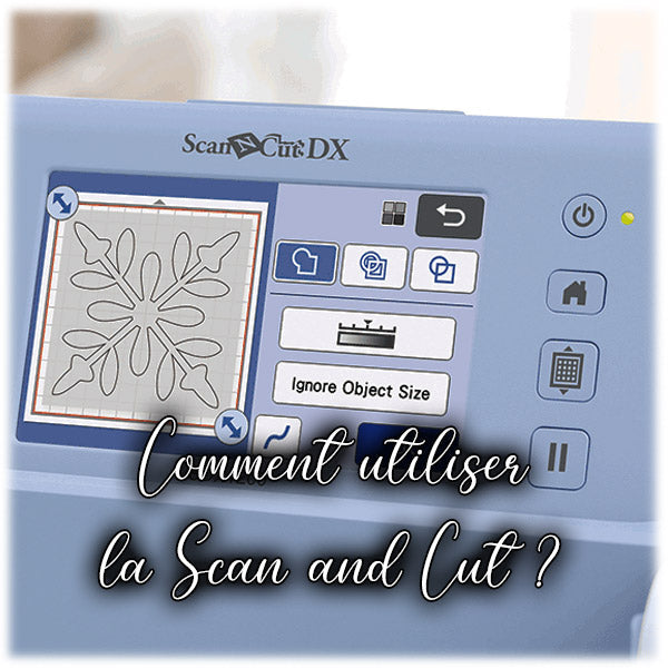 Comment utiliser la Scan and Cut ?