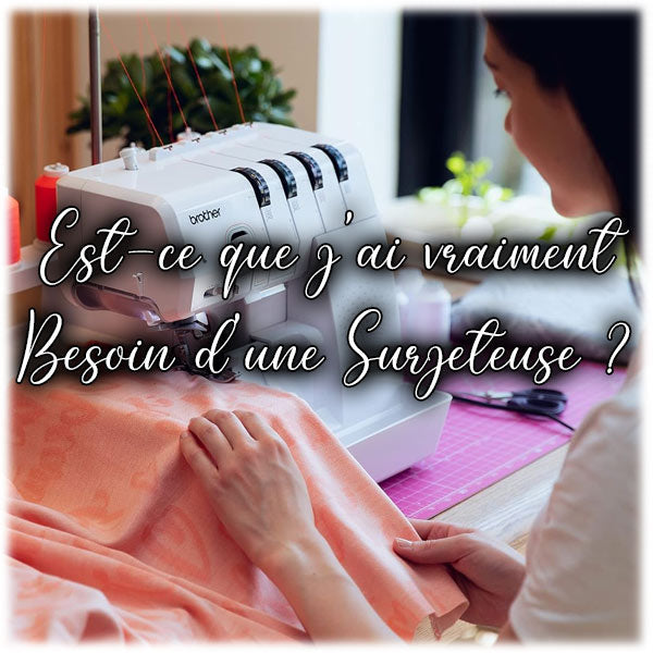Est-ce que j'ai vraiment besoin d'une Surjeteuse ?