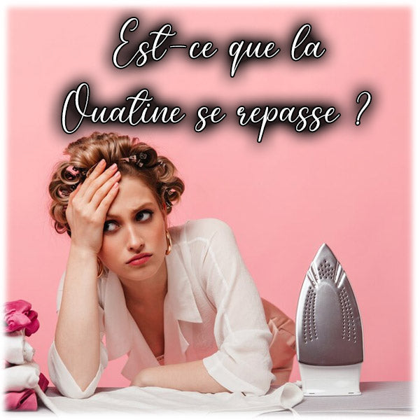 Est-ce que la Ouatine se repasse ?