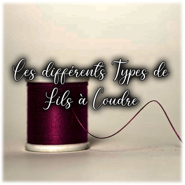 Les différents Types de Fils à Coudre