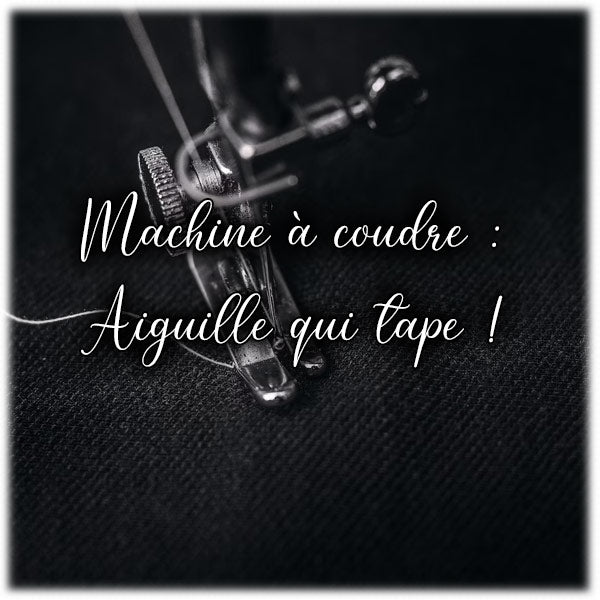 Machine à coudre :  Aiguille qui tape
