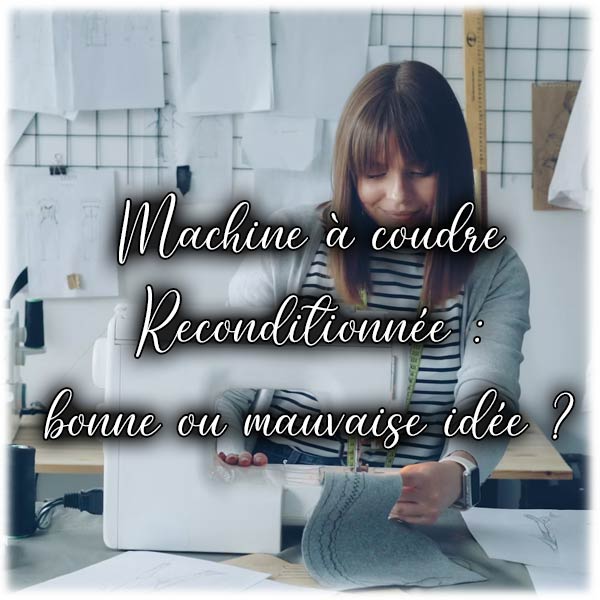 Machine à coudre Reconditionnée : bonne ou mauvaise idée ?