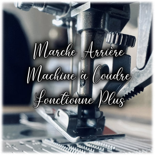 Marche arrière d'une machine à coudre qui ne Fonctionne Plus