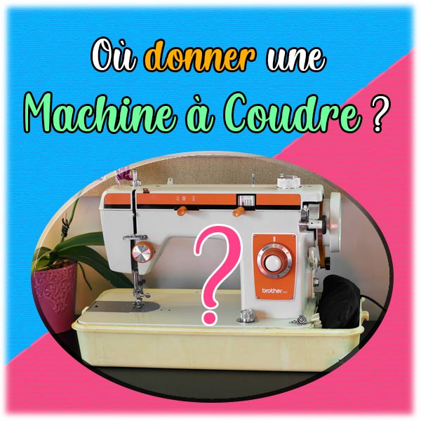 Où donner une machine à coudre ?