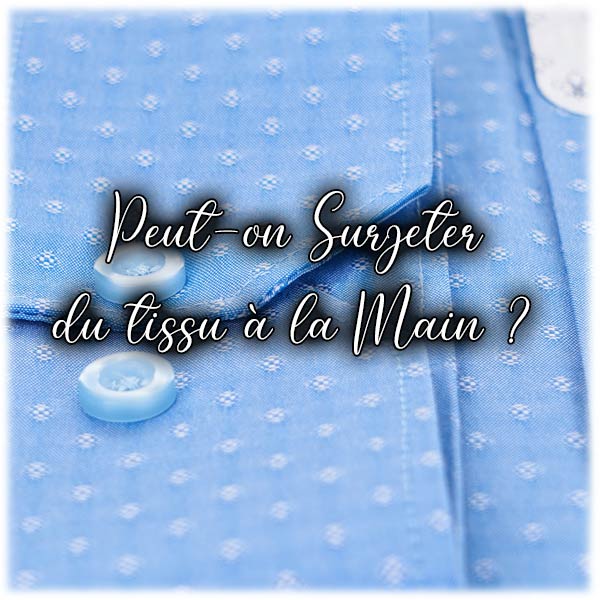 Peut-on Surjeter du tissu à la Main ?