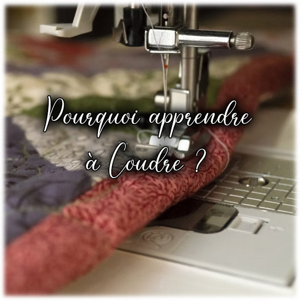 Pourquoi apprendre à Coudre ?