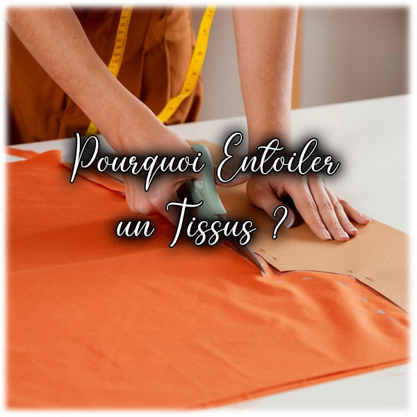 Pourquoi entoiler un Tissus ?