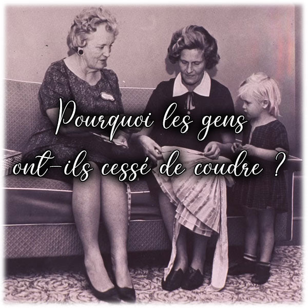 Pourquoi les gens ont-ils cessé de coudre ?