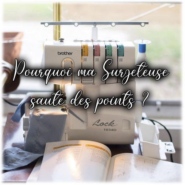 Pourquoi ma Surjeteuse saute des points ?