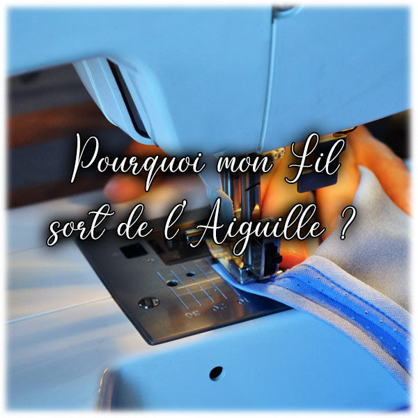 Pourquoi mon fil sort de l'aiguille ?