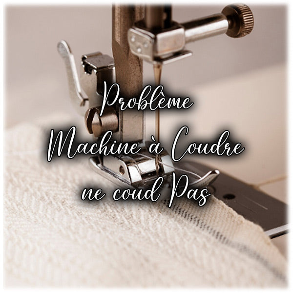 Problème Machine à Coudre ne coud Pas