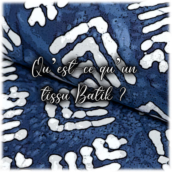 Qu’est-ce qu’un tissu Batik ?