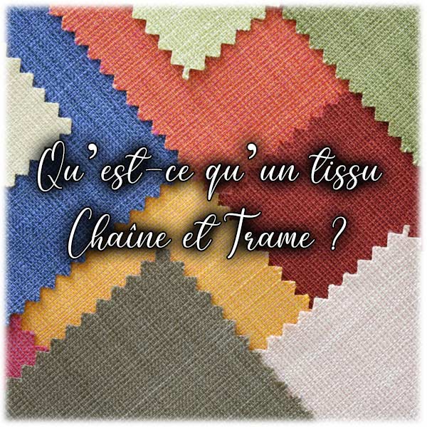 Qu’est-ce qu’un tissu Chaîne et Trame ?