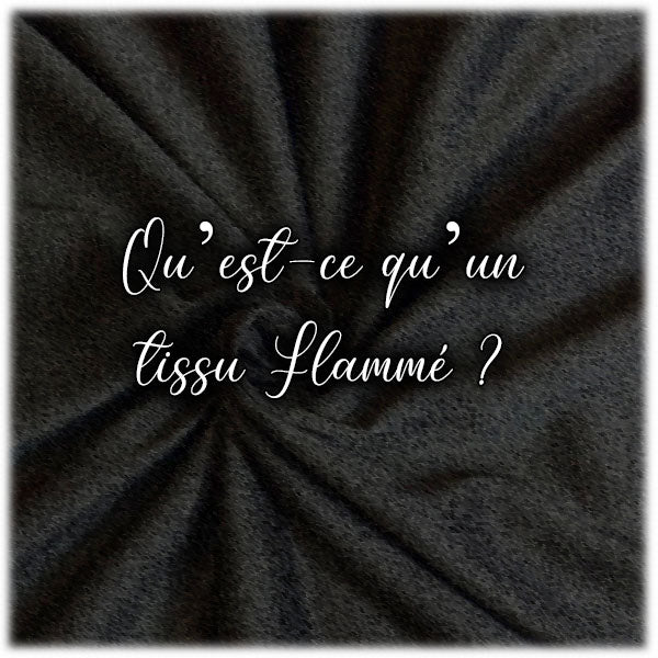 Qu’est-ce qu’un tissu Flammé ?