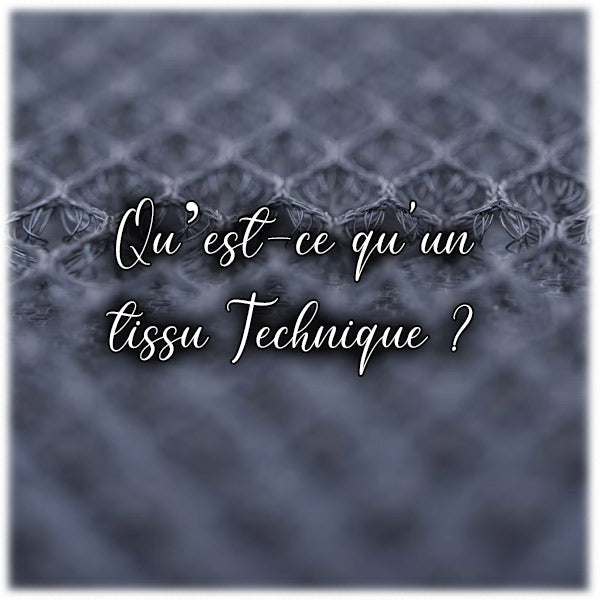 Qu’est-ce qu'un tissu Technique ?
