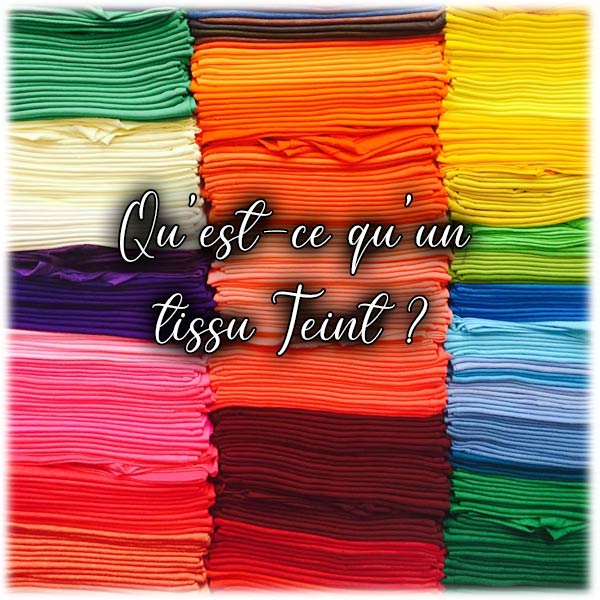 Qu'est ce qu'un tissu Teint ?
