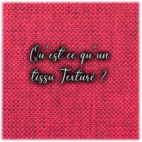 Qu'est ce qu'un tissu Texturé ?