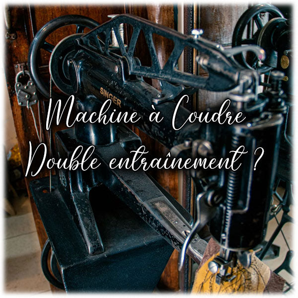 Qu'est-ce qu'une Machine à Coudre double entraînement ?