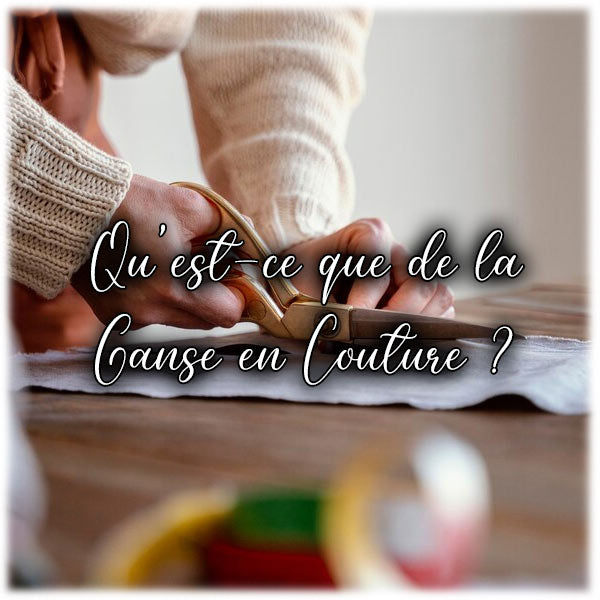 Qu'est-ce que de la Ganse en Couture ?