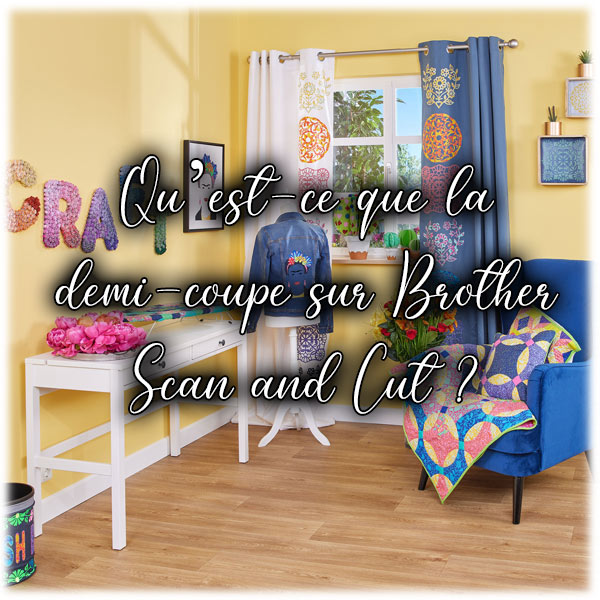 Qu’est-ce que la demi-coupe sur Brother Scan and Cut ?
