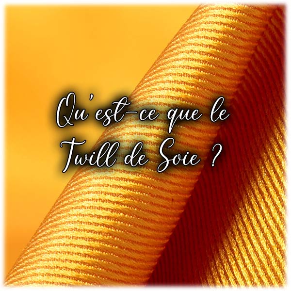 Qu'est-ce que le Twill de Soie ?