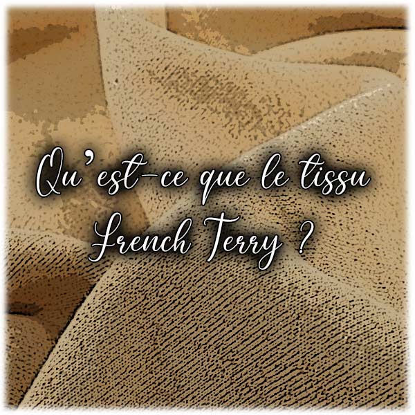 Qu’est-ce que le tissu French Terry ?