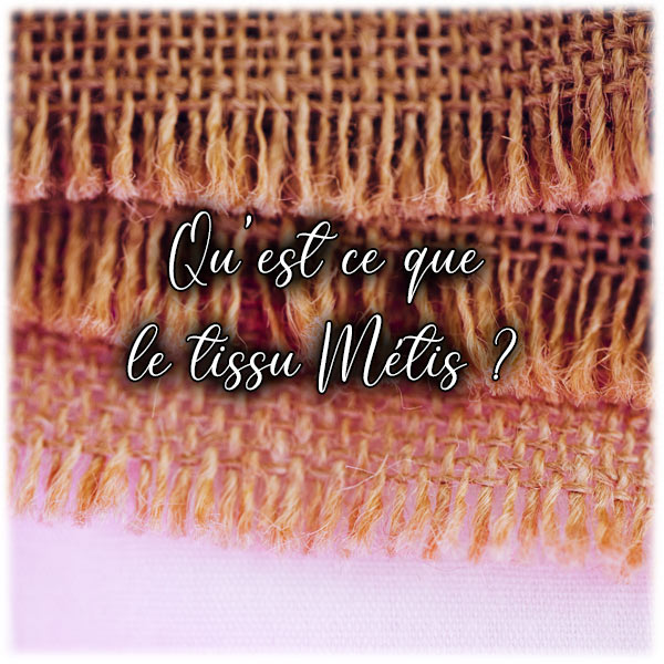 Qu'est ce que le tissu Métis ?