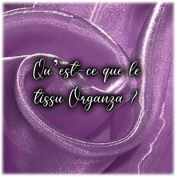 Qu’est-ce que le tissu Organza ?