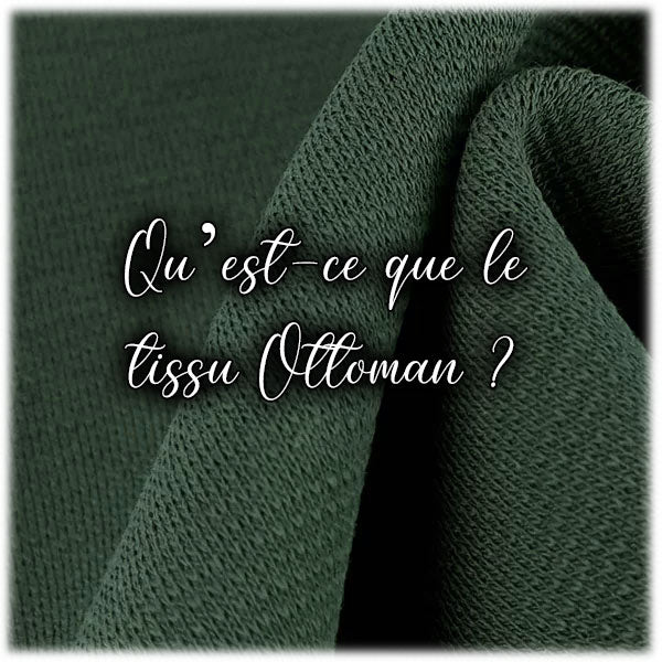 Qu’est-ce que le tissu Ottoman ?