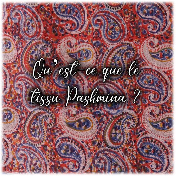 Qu’est-ce que le tissu Pashmina ?