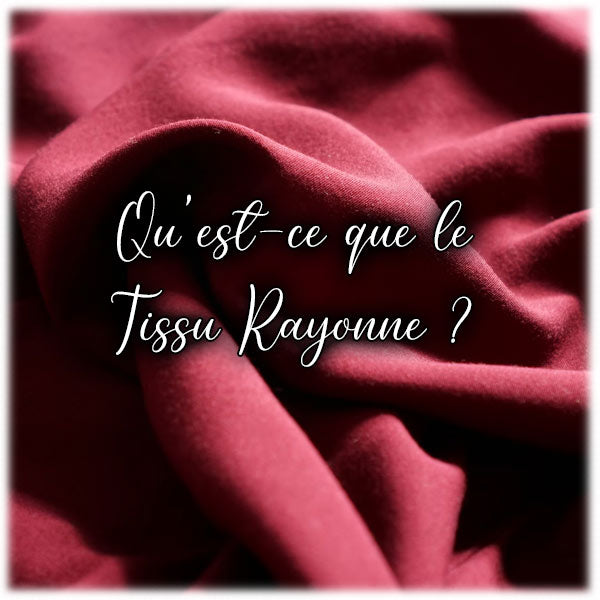 Qu'est-ce que le tissu Rayonne ?