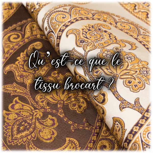 Qu’est-ce que le tissu brocart ?